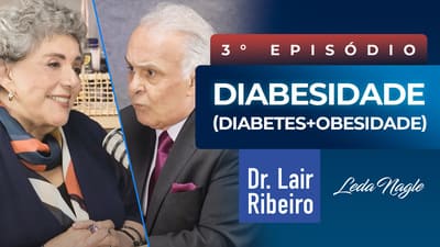 Diabetes e Obesidade (Diabesidade) – Dr Lair Ribeiro